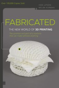 Fabricated: The New World of 3D Printing