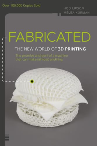 Fabricated: The New World of 3D Printing