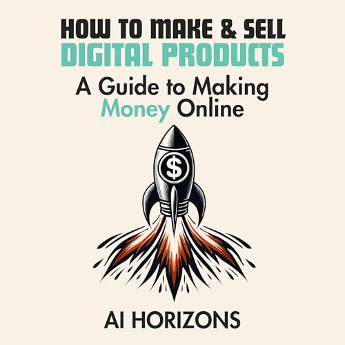 How to Make & Sell Digital Products: A Guide to Making Money Online: Turn Skills Into Profits: A Step-by-Step Guide to Create, Market and Sell Digital Products for Passive Income and Financial Freedom