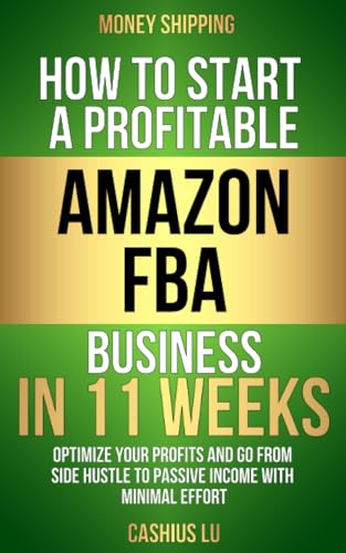 MONEY SHIPPING: How To Start A Profitable Amazon FBA Business In 11 Weeks: Optimize Your Profits and Go From Side Hustle to Passive Income With Minimal Effort (MONEY MAKING SERIES)