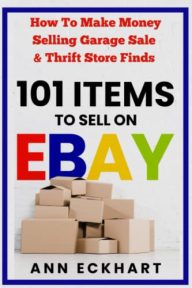 101 Items To Sell On Ebay: How to Make Money Selling Garage Sale & Thrift Store Finds (8th Edition) (Beginner Guide Books)