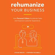 Rehumanize Your Business: How Personal Videos Accelerate Sales and Improve Customer Experience