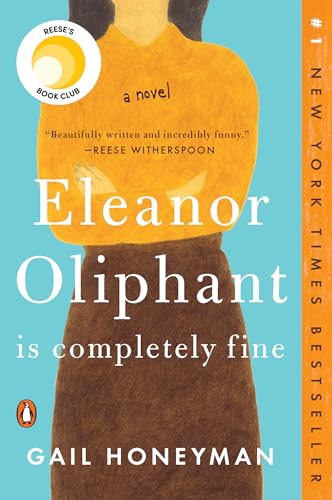 Eleanor Oliphant Is Completely Fine: Reese’s Book Club: A Novel