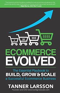 Ecommerce Evolved: The Essential Playbook To Build, Grow & Scale A Successful Ecommerce Business
