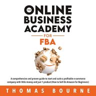 The Online Business Academy for FBA: How to Sell on Amazon for Beginners