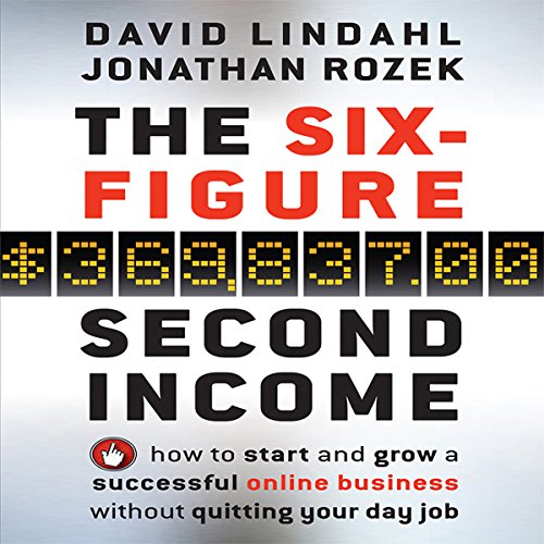 The Six Figure Second Income: How to Start and Grow a Successful Online Business Without Quitting Your Day Job