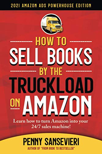 How to Sell Books by the Truckload on Amazon – 2021 Amazon Ads Powerhouse Edition: Learn how to turn Amazon into your 24/7 Sales Tool