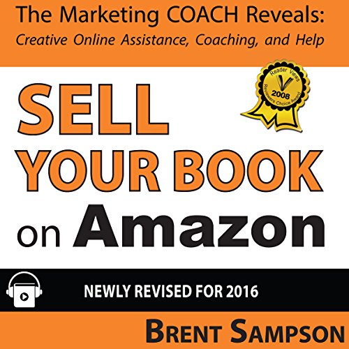 Sell Your Book on Amazon: The Book Marketing Coach Reveals Top-Secret “How-to” Tips Guaranteed to Increase Sales for Print-on-Demand and Self-Publishing Writers