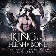 King of Flesh and Bone: The Pale Court Duet, Book 1