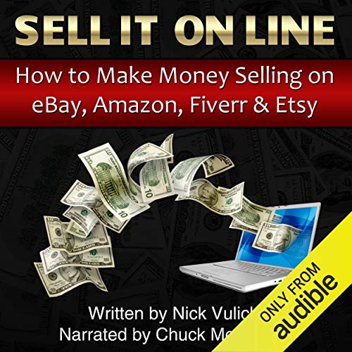 Sell It Online: How to Make Money Selling on eBay, Amazon, Fiverr, & Etsy