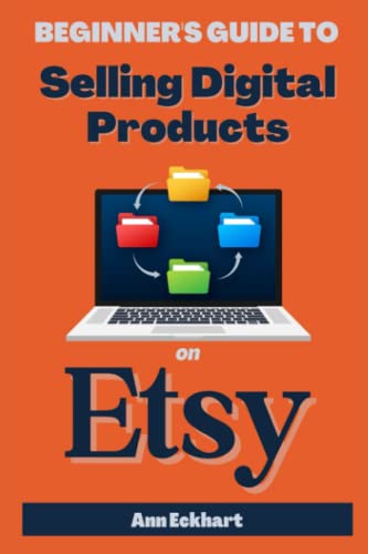 Beginner’s Guide To Selling Digital Products On Etsy (Beginner Guide Books)