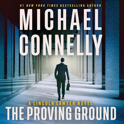 The Proving Ground: A Lincoln Lawyer Novel