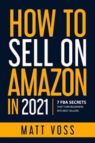 How to Sell on Amazon in 2021: 7 FBA Secrets That Turn Beginners into Best Sellers