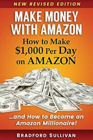 Make Money with Amazon – How to Make $1,000 Per Day on Amazon: How to Become an Amazon Millionaire! (Make Money on Amazon)