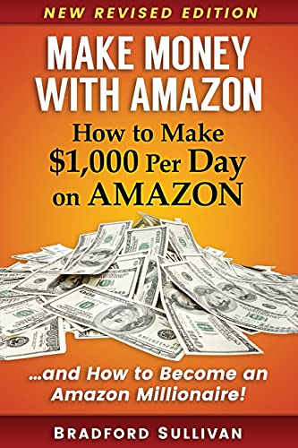 Make Money with Amazon – How to Make $1,000 Per Day on Amazon: How to Become an Amazon Millionaire! (Make Money on Amazon)