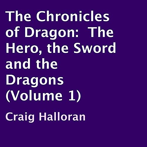 The Chronicles of Dragon: The Hero, the Sword and the Dragons: Chronicles of Dragon, Book 1