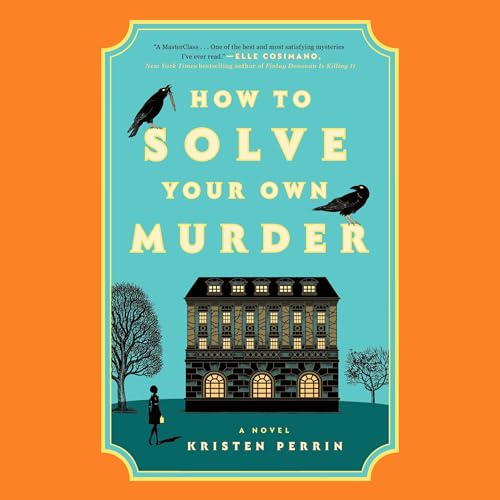 How to Solve Your Own Murder: A Novel