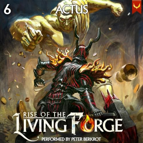 Rise of the Living Forge 6: A LitRPG Adventure
