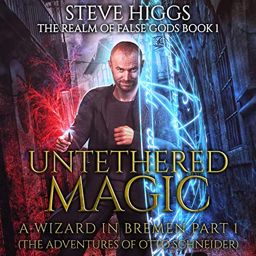 Untethered Magic (A Wizard in Bremen Part 1): The Realm of False Gods, Book 1