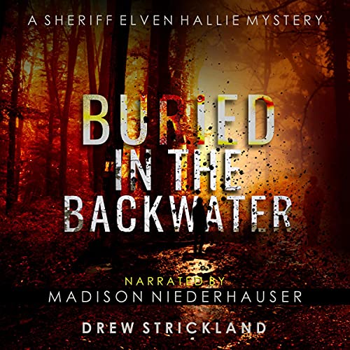 Buried in the Backwater: A Sheriff Elven Hallie Mystery, Book 1